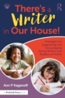 There's a Writer in Our House! Strategies for Supporting and Encouraging Young Writers and Readers at Home - Book