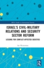 Israel’s Civil-Military Relations and Security Sector Reform : Lessons for Conflict-Affected Societies - Book