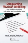 Safeguarding Physician Wellbeing : Using Checklists for Personal, Professional, and Psychological Safety - Book