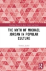The Myth of Michael Jordan in Popular Culture - Book