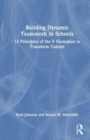 Building Dynamic Teamwork in Schools : 12 Principles of the V Formation to Transform Culture - Book