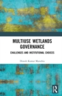 Multiuse Wetlands Governance : Challenges and Institutional Choices - Book