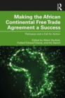 Making the African Continental Free Trade Agreement a Success : Pathways and a Call for Action - Book