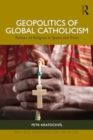 Geopolitics of Global Catholicism : Politics of Religion in Space and Time - Book