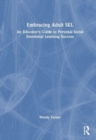 Embracing Adult SEL : An Educator's Guide to Personal Social Emotional Learning Success - Book