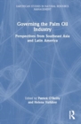 Governing the Palm Oil Industry : Perspectives from Southeast Asia and Latin America - Book