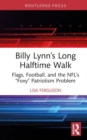 Billy Lynn’s Long Halftime Walk : Flags, Football, and the NFL’s “Foxy” Patriotism Problem - Book