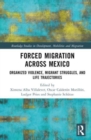 Forced Migration across Mexico : Organized Violence, Migrant Struggles, and Life Trajectories - Book