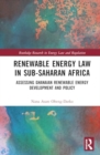 Renewable Energy Law in Sub-Saharan Africa : Assessing Ghanaian Renewable Energy Development and Policy - Book