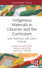 Indigenous Materials in Libraries and the Curriculum : Latin American and Latinx Sources - Book