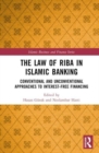 The Law of Riba in Islamic Banking : Conventional and Unconventional Approaches to Interest-Free Financing - Book