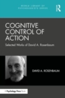 Cognitive Control of Action : Selected Works of David A. Rosenbaum - Book