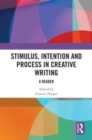 Stimulus, Intention and Process in Creative Writing : A Reader - Book