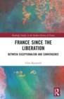 France Since the Liberation : Between Exceptionalism and Convergence - Book