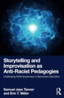 Storytelling and Improvisation as Anti-Racist Pedagogies : Challenging White Supremacy in Elementary Education - Book