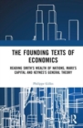 The Founding Texts of Economics : Reading Smith’s Wealth of Nations, Marx’s Capital and Keynes’s General Theory - Book