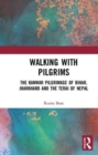 Walking with Pilgrims : The Kanwar Pilgrimage of Bihar, Jharkhand and the Terai of Nepal - Book