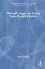 National Images and United States-Canada Relations - Book
