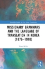 Missionary Grammars and the Language of Translation in Korea (1876–1910) - Book