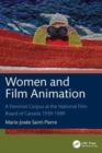 Women and Film Animation : A Feminist Corpus at the National Film Board of Canada 1939-1989 - Book