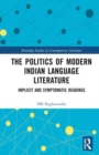 The Politics of Modern Indian Language Literature : Implicit and Symptomatic Readings - Book