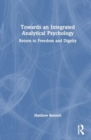 Towards an Integrated Analytical Psychology : Return to Freedom and Dignity - Book