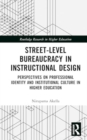 Street-Level Bureaucracy in Instructional Design : Perspectives on Professional Identity and Institutional Culture in Higher Education - Book