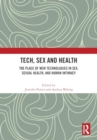 Tech, Sex and Health : The Place of New Technologies in Sex, Sexual Health, and Human Intimacy - Book