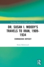 Dr. Susan I. Moody's Travels to Iran, 1909-1934 : Courageous Odyssey - Book