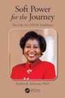 Soft Power for the Journey : The Life of a STEM Trailblazer - Book