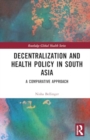 Decentralization and Health Policy in South Asia : A Comparative Approach - Book