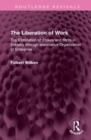 The Liberation of Work : The Elimination of Strikes and Strife in Industry through associative Organization of Enterprise - Book