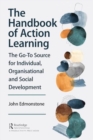 The Handbook of Action Learning : The Go-To Source for Individual, Organizational and Social Development - Book