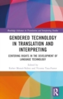 Gendered Technology in Translation and Interpreting : Centering Rights in the Development of Language Technology - Book