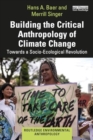 Building the Critical Anthropology of Climate Change : Towards a Socio-Ecological Revolution - Book