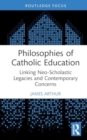 Philosophies of Catholic Education : Linking Neo-Scholastic Legacies and Contemporary Concerns - Book