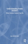 Understanding Public Debates : What Literary Studies Can Do - Book