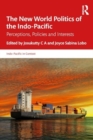 The New World Politics of the Indo-Pacific : Perceptions, Policies and Interests - Book