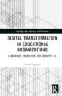 Digital Transformation in Educational Organizations : Leadership, Innovation and Industry 4.0 - Book