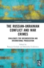 The Russian-Ukrainian Conflict and War Crimes : Challenges for Documentation and International Prosecution - Book