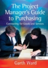 The Project Manager's Guide to Purchasing : Contracting for Goods and Services - Book