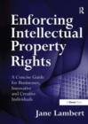 Enforcing Intellectual Property Rights : A Concise Guide for Businesses, Innovative and Creative Individuals - Book