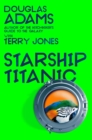 Douglas Adams's Starship Titanic : From the minds Behind The Hitchhiker's Guide to the Galaxy and Monty Python - eBook