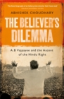 The Believer's Dilemma : A.B. Vajpayee and the Ascent of the Hindu Right - Book