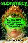 Supremacy : AI, ChatGPT and the Race that will Change the World - Book