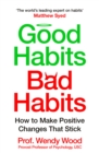 Good Habits, Bad Habits : How to Make Positive Changes That Stick - Book