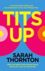 Tits Up : What our Beliefs about Breasts Reveal about Life, Love, Sex and Society - Book