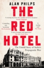 The Red Hotel : The Untold Story of Stalin’s Disinformation War - Book