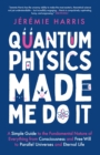 Quantum Physics Made Me Do It : An irreverent guide to the world's most successful scientific theory - and what it means for you - Book