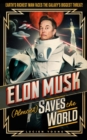 Elon Musk (Almost) Saves The World : Everyone’s favourite genius makes his pulse-pounding debut in a rip-roaring sci-fi adventure! - Book